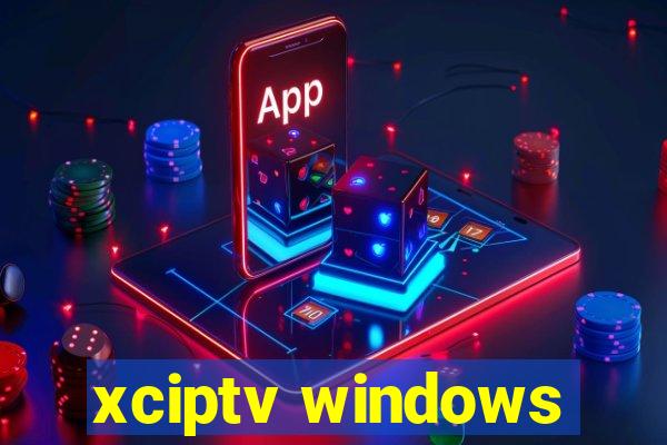 xciptv windows